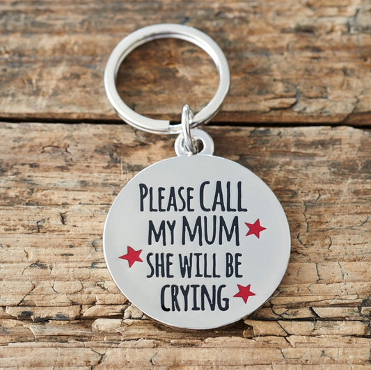 PLEASE CALL MY MUM SHE WILL BE CRYING" DOG ID NAME TAG